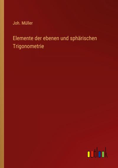 Elemente der ebenen und sphärischen Trigonometrie