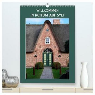 Willkommen in Keitum auf Sylt (hochwertiger Premium Wandkalender 2026 DIN A2 hoch), Kunstdruck in Hochglanz