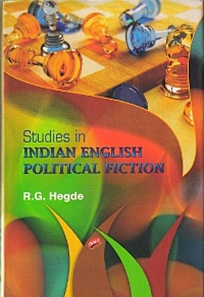 Studies in Indian English Political Fiction