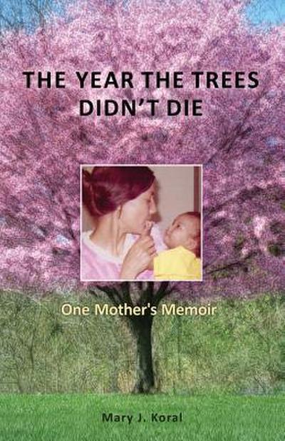 The Year the Trees Didn’t Die: One Mother’s Memoir