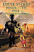 Eye’ve Stood Inside the Eye of Hell and Remained Fearless!