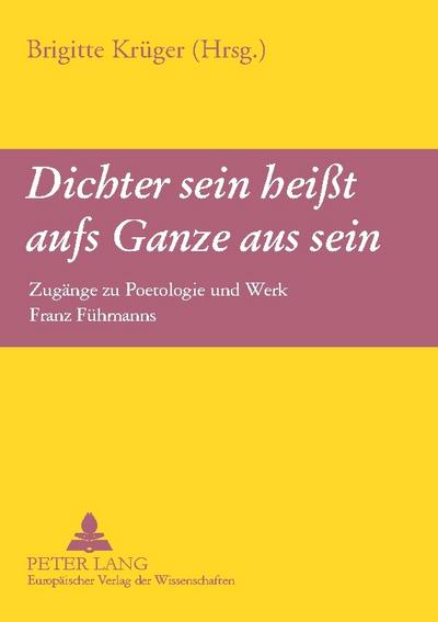 ’Dichter sein heißt aufs Ganze aus sein’