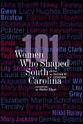 101 Women Who Shaped South Carolina