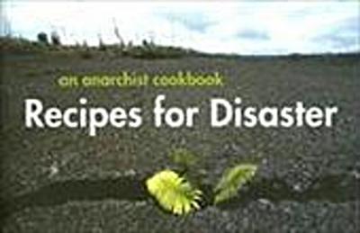 Recipes for Disaster: An Anarchist Cookbook