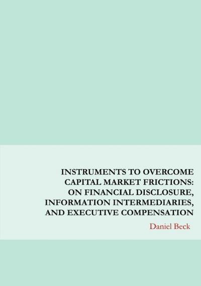 Instruments to Overcome Capital Market Frictions: On Financial Disclosure, Information Intermediaries, and Executive Compensation