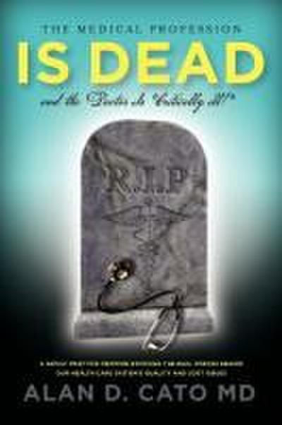 The Medical Profession Is Dead And The Doctor Is "Critically" Ill!