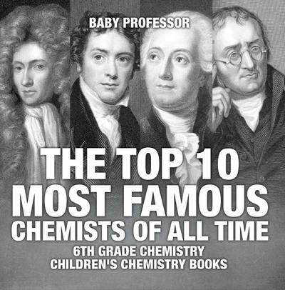 The Top 10 Most Famous Chemists of All Time - 6th Grade Chemistry | Children’s Chemistry Books