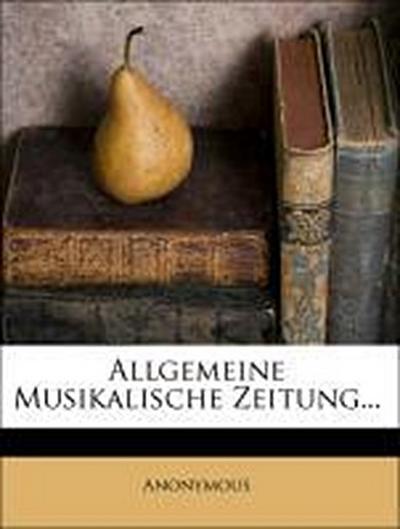 Anonymous: Allgemeine musikalische Zeitung.