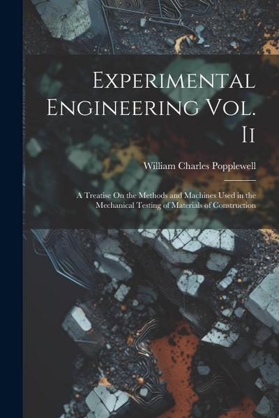 Experimental Engineering Vol. Ii: A Treatise On the Methods and Machines Used in the Mechanical Testing of Materials of Construction