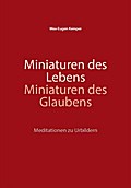 Miniaturen des Lebens - Miniaturen des Glaubens