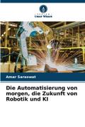 Die Automatisierung von morgen, die Zukunft von Robotik und KI