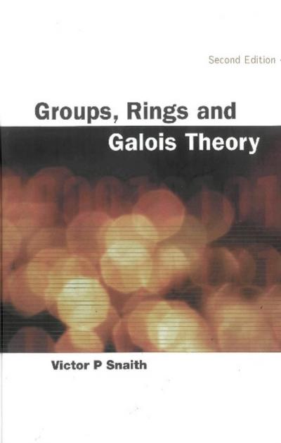 GROUPS, RINGS & GALOIS THEORY (2ND ED)