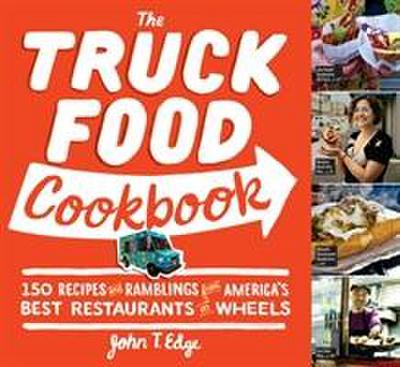 Truck Food Cookbook: 150 Recipes and Ramblings from America’s Best Restaurants on Wheels