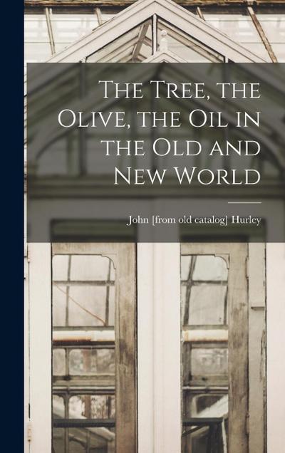 The Tree, the Olive, the oil in the Old and New World
