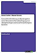 Gesundheitsförderung im Kindergarten unter besonderer Berücksichtigung von übergewichtigen und sozial benachteiligten Kindern