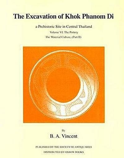 The Excavation of Khok Phanom Di: Vol 6: The Pottery, the Material Culture, PT 2