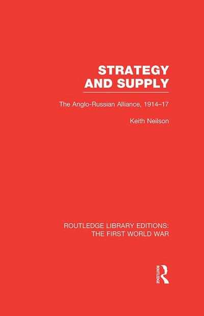 Strategy and Supply (RLE The First World War)