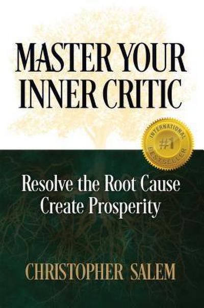 Master Your Inner Critic: Resolve the Root Cause Create Prosperity