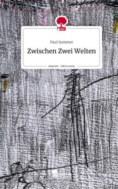 Zwischen Zwei Welten. Life is a Story - story.one