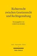 Richterrecht zwischen Gesetzesrecht und Rechtsgestaltung