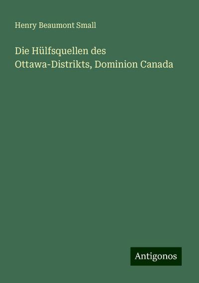 Small, H: Hülfsquellen des Ottawa-Distrikts, Dominion Canada