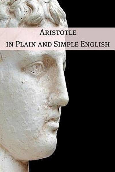Aristotle in Plain and Simple English