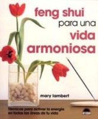 Feng shui para una vida armoniosa : técnicas para activar la energía en todas las áreas de tu vida
