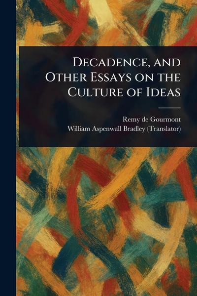 Decadence, and Other Essays on the Culture of Ideas
