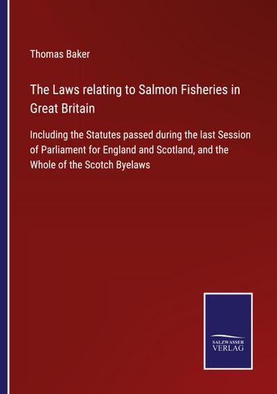 The Laws relating to Salmon Fisheries in Great Britain