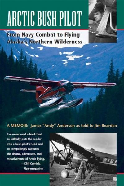 Arctic Bush Pilot: From Navy Combat to Flying Alaska’s Northern Wilderness