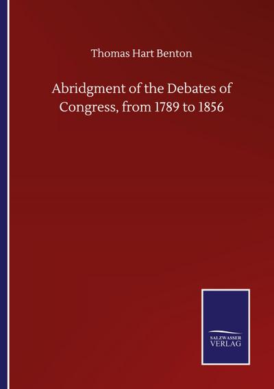 Abridgment of the Debates of Congress, from 1789 to 1856