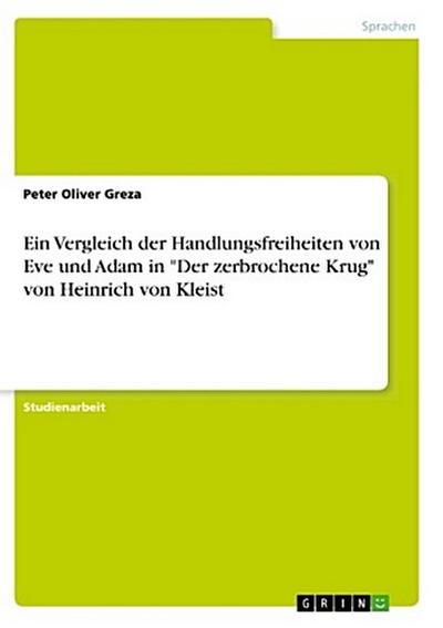 Ein Vergleich der Handlungsfreiheiten von Eve und Adam in "Der zerbrochene Krug" von Heinrich von Kleist