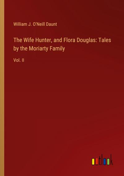 The Wife Hunter, and Flora Douglas: Tales by the Moriarty Family