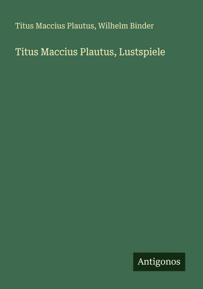 Titus Maccius Plautus, Lustspiele