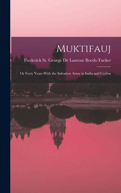 Muktifauj: Or Forty Years With the Salvation Army in India and Ceylon