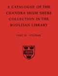 A   Descriptive Catalogue of the Sanskrit and Other Indian Manuscripts of the Chandra Shum Shere Collection in the Bodleian Library