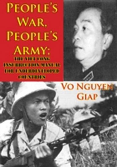 People’s War, People’s Army; The Viet Cong Insurrection Manual For Underdeveloped Countries