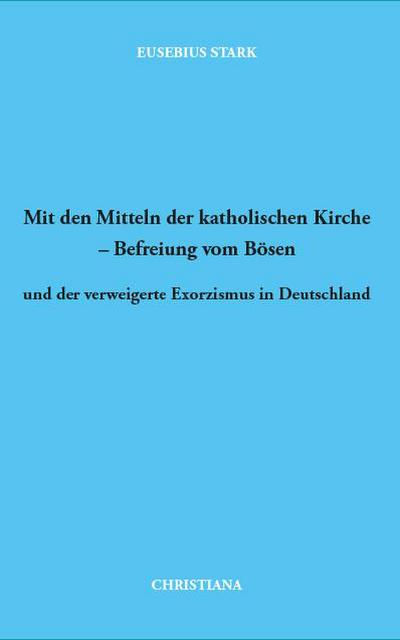 Mit den Mitteln der katholischen Kirche - Befreiung vom Bösen