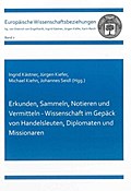 Erkunden, Sammeln, Notieren und Vermitteln - Wissenschaft im Gepäck von Handelsleuten, Diplomaten und Missionaren