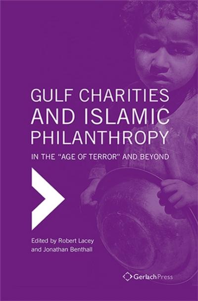 Gulf Charities and Islamic Philanthropy in the "Age of Terror" and Beyond