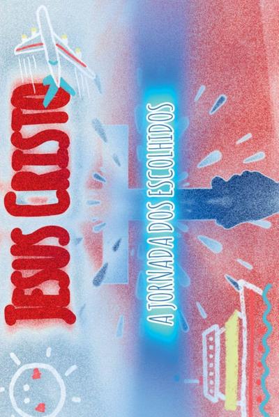 Jesus Cristo A Jornada Dos Escolhidos