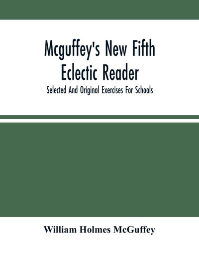Mcguffey’S New Fifth Eclectic Reader; Selected And Original Exercises For Schools