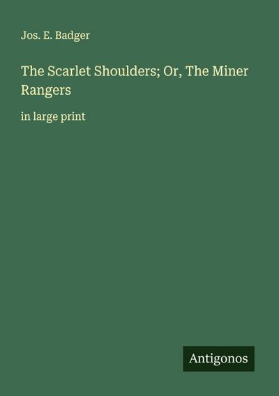 The Scarlet Shoulders; Or, The Miner Rangers