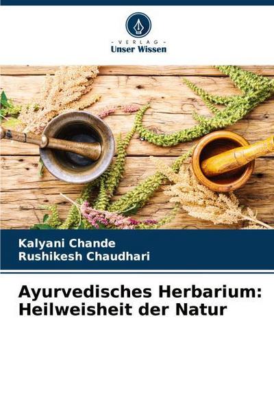 Ayurvedisches Herbarium: Heilweisheit der Natur