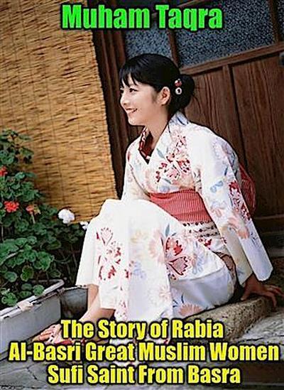Story of Rabia Al-Basri Great Muslim Women Sufi Saint From Basra