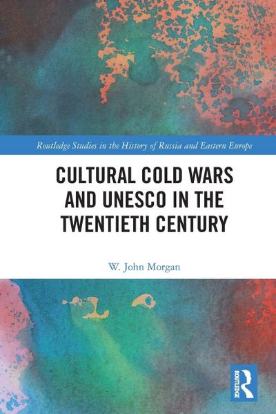 Cultural Cold Wars and UNESCO in the Twentieth Century
