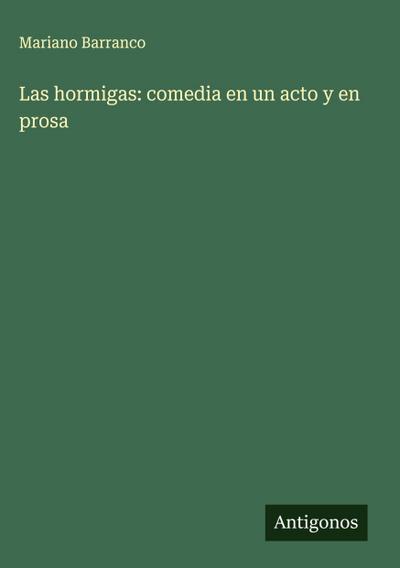 Las hormigas: comedia en un acto y en prosa