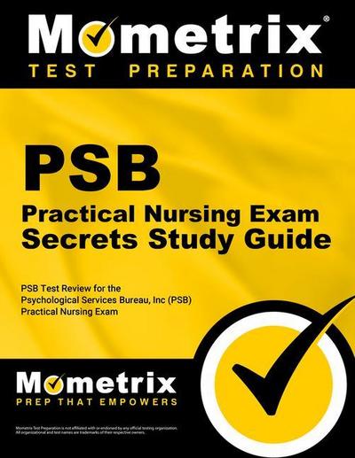 PSB Practical Nursing Exam Secrets Study Guide: PSB Test Review for the Psychological Services Bureau, Inc (PSB) Practical Nursing Exam