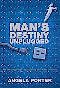 Man’s Destiny Unplugged