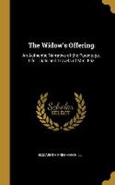 The Widow’s Offering: An Authentic Narrative of the Parentage, Life, Trials and Travels of Mrs. Eliz
